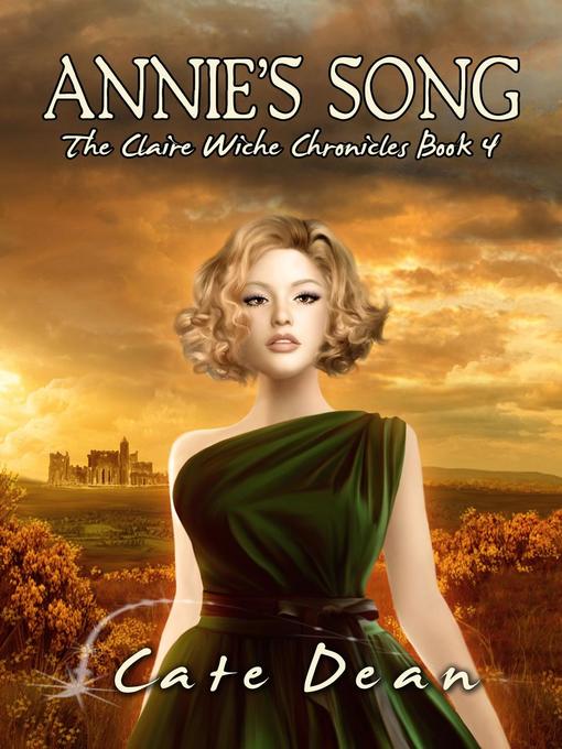 Title details for Annie's Song--The Claire Wiche Chronicles Book 4 by Cate Dean - Available
